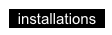 installations