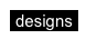 designs